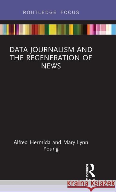 Data Journalism and the Regeneration of News Alfred Hermida Mary Lynn Young 9781138058934 Routledge - książka