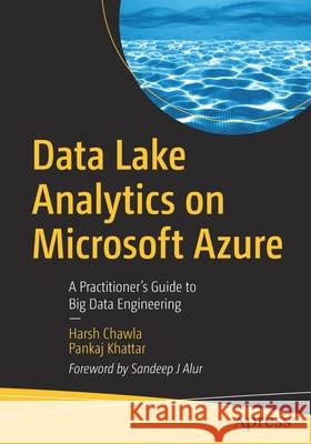 Data Lake Analytics on Microsoft Azure: A Practitioner's Guide to Big Data Engineering Harsh Chawla Pankaj Khattar 9781484262511 Apress - książka