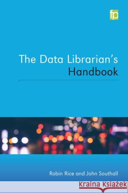 Data Librarian's Handbook Rice, Robin C. 9781783300983 Facet Publishing - książka