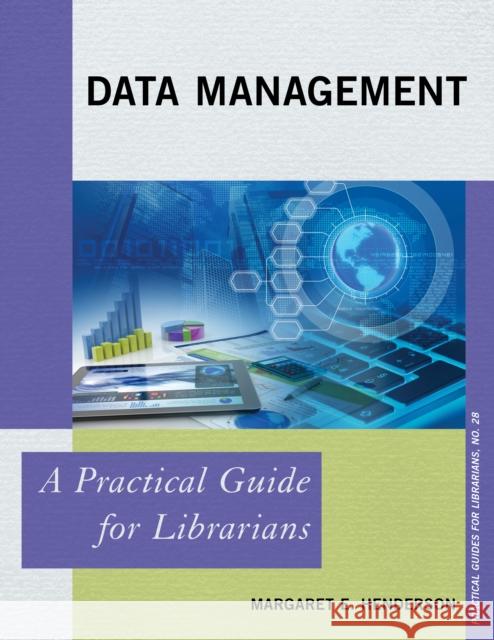 Data Management: A Practical Guide for Librarians Margaret E. Henderson 9781442264380 Rowman & Littlefield Publishers - książka