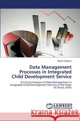 Data Management Processes in Integrated Child Development Service Bikash Mohesri 9783659465505 LAP Lambert Academic Publishing - książka