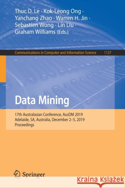 Data Mining: 17th Australasian Conference, Ausdm 2019, Adelaide, Sa, Australia, December 2-5, 2019, Proceedings Le, Thuc D. 9789811516986 Springer - książka