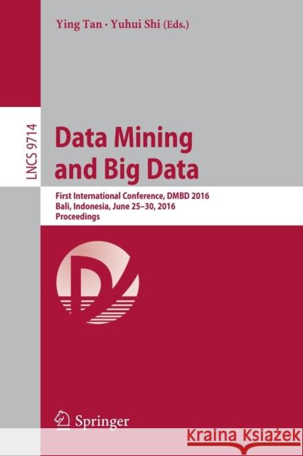 Data Mining and Big Data: First International Conference, Dmbd 2016, Bali, Indonesia, June 25-30, 2016. Proceedings Tan, Ying 9783319409726 Springer - książka