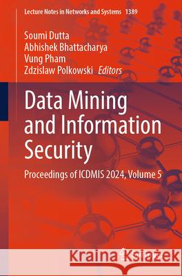 Data Mining and Information Security: Proceedings of Icdmis 2024, Volume 5 Soumi Dutta Abhishek Bhattacharya Vung Pham 9789819660650 Springer - książka