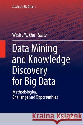 Data Mining and Knowledge Discovery for Big Data: Methodologies, Challenge and Opportunities Chu, Wesley W. 9783662509456 Springer - książka