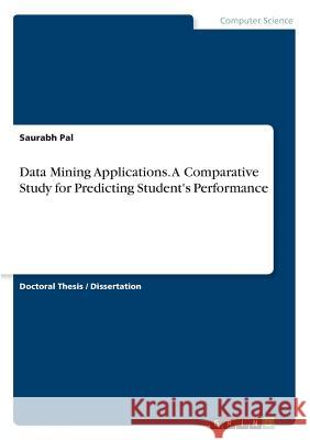 Data Mining Applications. A Comparative Study for Predicting Student's Performance Saurabh Pal 9783668561465 Grin Verlag - książka