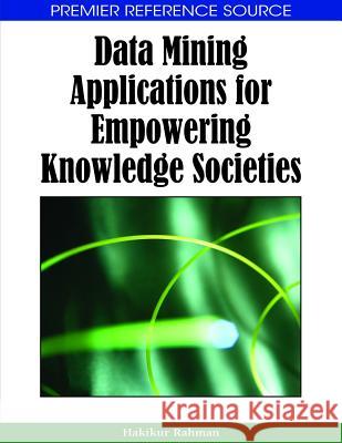 Data Mining Applications for Empowering Knowledge Societies Hakikur Rahman 9781599046570 Information Science Reference - książka