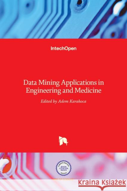 Data Mining Applications in Engineering and Medicine Adem Karahoca 9789535107200 Intechopen - książka