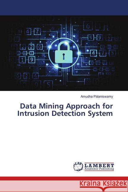 Data Mining Approach for Intrusion Detection System Palaniswamy, Amudha 9786139952731 LAP Lambert Academic Publishing - książka