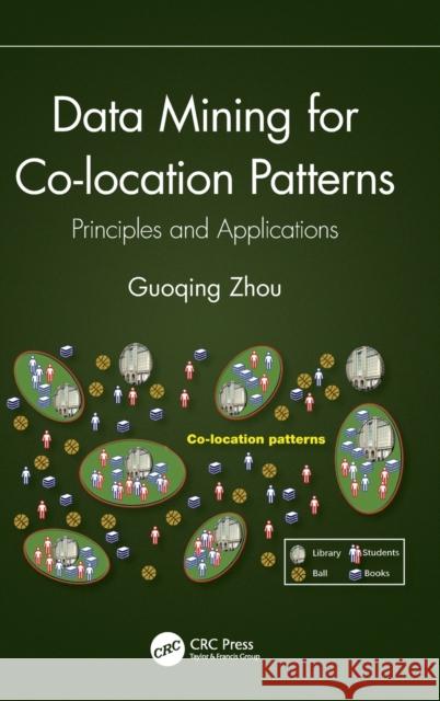 Data Mining for Co-Location Patterns: Principles and Applications Guoqing Zhou 9780367654269 CRC Press - książka