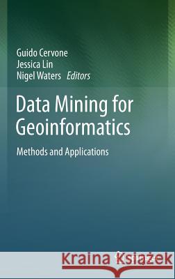 Data Mining for Geoinformatics: Methods and Applications Cervone, Guido 9781461476689 Springer - książka