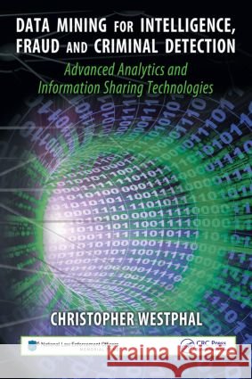 Data Mining for Intelligence, Fraud & Criminal Detection: Advanced Analytics & Information Sharing Technologies Westphal, Christopher 9781420067231 Auerbach Publications - książka