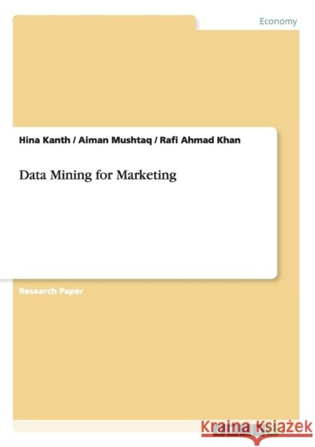 Data Mining for Marketing Hina Kanth Aiman Mushtaq Rafi Ahmad Khan 9783656946908 Grin Verlag Gmbh - książka