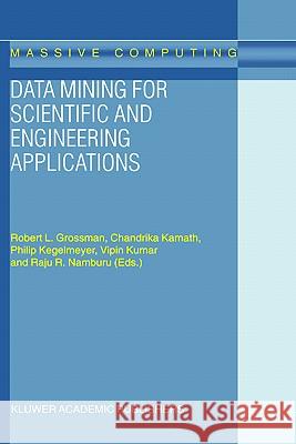 Data Mining for Scientific and Engineering Applications Chandrika Kamath Philip Kegelmeyer Robert L. Grossman 9781402000331 Kluwer Academic Publishers - książka