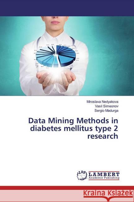 Data Mining Methods in diabetes mellitus type 2 research Nedyakova, Miroslava; Simeonov, Vasil; Madurga, Sergio 9786202669122 LAP Lambert Academic Publishing - książka