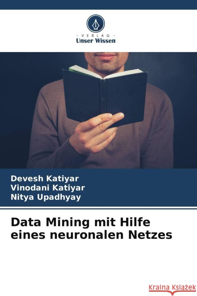 Data Mining mit Hilfe eines neuronalen Netzes Devesh Katiyar Vinodani Katiyar Nitya Upadhyay 9786207435142 Verlag Unser Wissen - książka