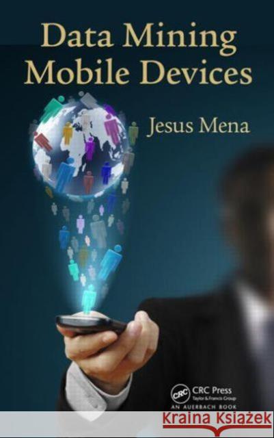 Data Mining Mobile Devices Jesus Mena 9781466555952  - książka