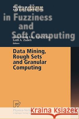 Data Mining, Rough Sets and Granular Computing Tsau Young Lin Yiyu Y. Yao Lotfi A. Zadeh 9783790825084 Not Avail - książka