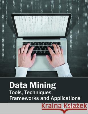 Data Mining: Tools, Techniques, Frameworks and Applications Mick Benson 9781682850008 Willford Press - książka