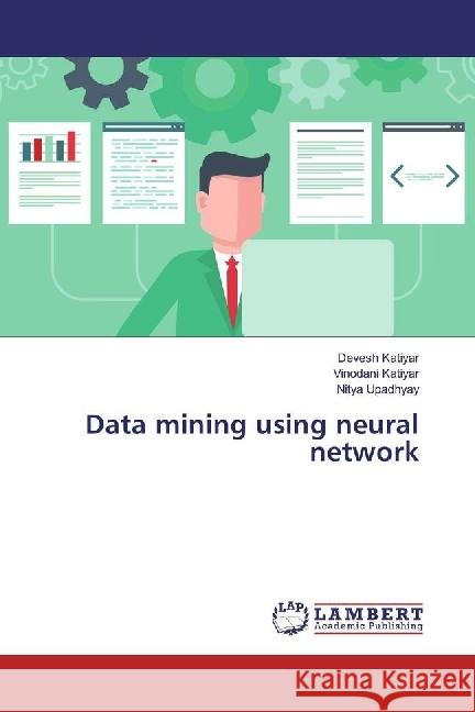 Data mining using neural network Katiyar, Devesh; Katiyar, Vinodani; Upadhyay, Nitya 9783330350410 LAP Lambert Academic Publishing - książka