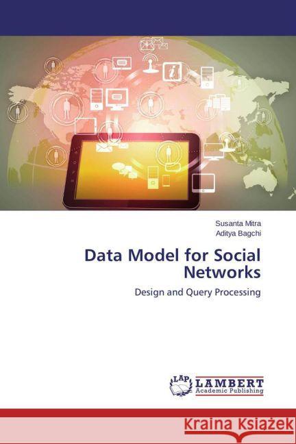 Data Model for Social Networks : Design and Query Processing Mitra, Susanta; Bagchi, Aditya 9783659461408 LAP Lambert Academic Publishing - książka