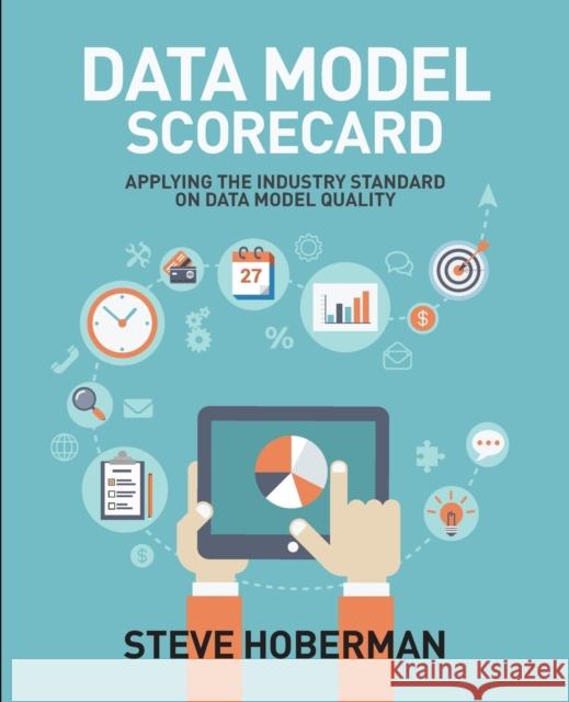 Data Model Scorecard: Applying the Industry Standard on Data Model Quality Steve Hoberman   9781634620826 Technics Publications LLC - książka