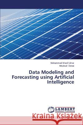 Data Modeling and Forecasting using Artificial Intelligence Umar Muhammad Wasif                      Denai Mouloud 9783659668593 LAP Lambert Academic Publishing - książka