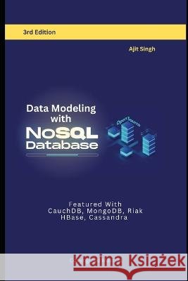 Data Modeling with NoSQL Database: 3rd Edition Ajit Singh   9798362405687 Independently Published - książka