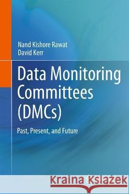 Data Monitoring Committees (DMCs): Past, Present, and Future Nand Kishore Rawat David Kerr 9783031287596 Springer - książka