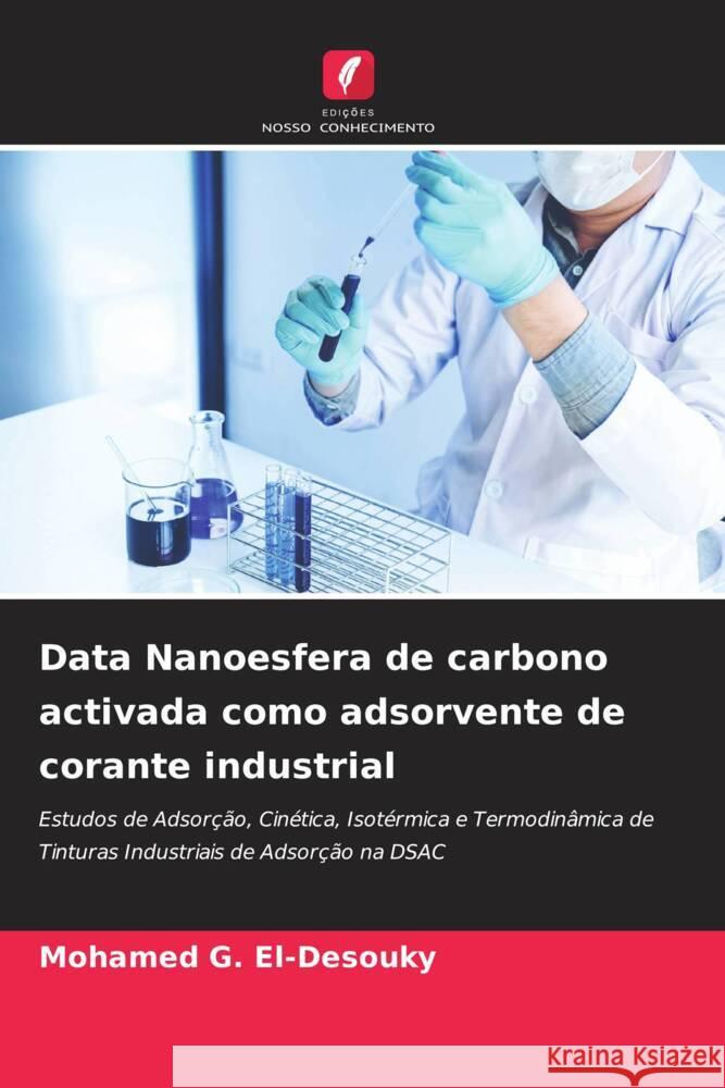 Data Nanoesfera de carbono activada como adsorvente de corante industrial G. El-Desouky, Mohamed 9786204874555 Edições Nosso Conhecimento - książka