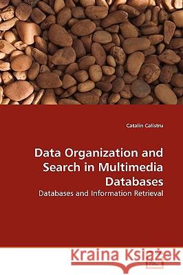 Data Organization and Search in Multimedia Databases Catalin Calistru 9783639170009 VDM Verlag - książka