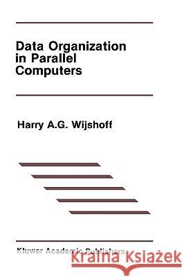 Data Organization in Parallel Computers Harry A. G. Wijshoff 9780898383041 Springer - książka