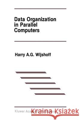 Data Organization in Parallel Computers Harry A Harry A. G. Wijshoff 9781461289647 Springer - książka