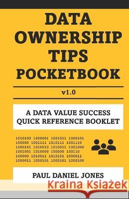 Data Ownership Tips: A Data Value Success Pocketbook Paul Daniel Jones 9798364940568 Independently Published - książka