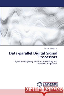 Data-parallel Digital Signal Processors Rajagopal, Sridhar 9783844317978 LAP Lambert Academic Publishing AG & Co KG - książka
