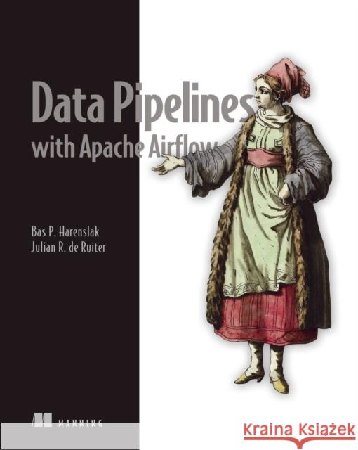 Data Pipelines with Apache Airflow Julian Ruiter 9781617296901 Manning Publications - książka
