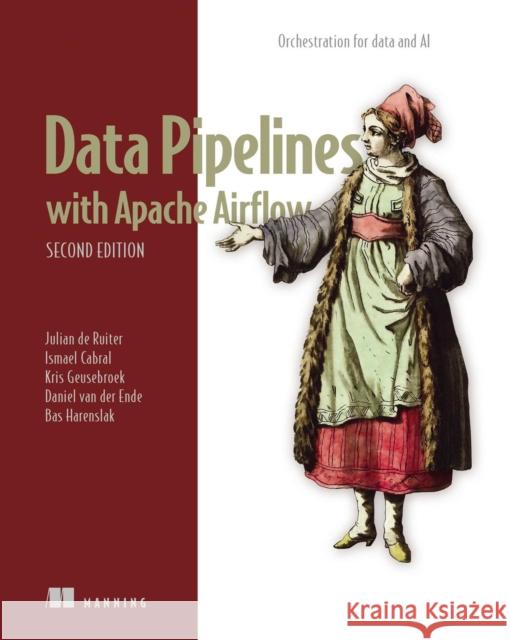 Data Pipelines with Apache Airflow, Second Edition Julian de Ruiter Ismael Cabral Kris Geusebroek 9781633436374 Manning Publications - książka