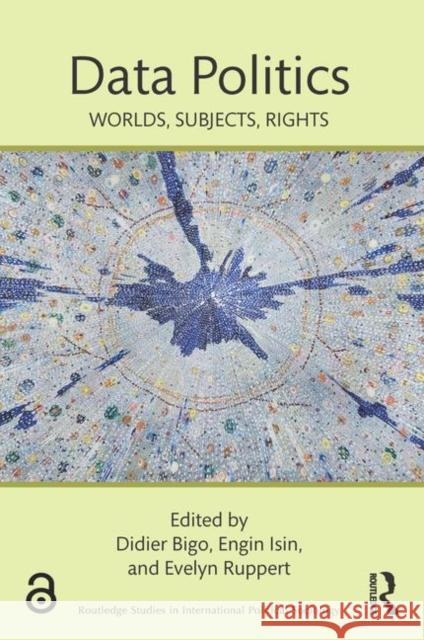 Data Politics: Worlds, Subjects, Rights Didier Bigo Engin F. Isin Evelyn Ruppert 9781138053267 Routledge - książka