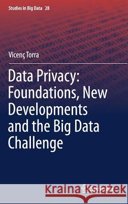 Data Privacy: Foundations, New Developments and the Big Data Challenge Vicenc Torra 9783319573564 Springer - książka