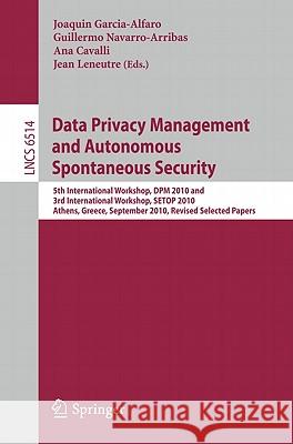 Data Privacy Management and Autonomous Spontaneous Security: 5th International Workshop, DPM 2010 and 3rd International Workshop, SETOP 2010 Athens, G Garcia-Alfaro, Joaquin 9783642193477 Not Avail - książka