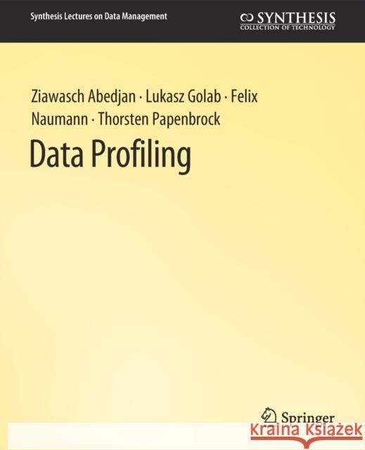 Data Profiling Ziawasch Abedjan Lukasz Golab Felix Naumann 9783031007378 Springer International Publishing AG - książka