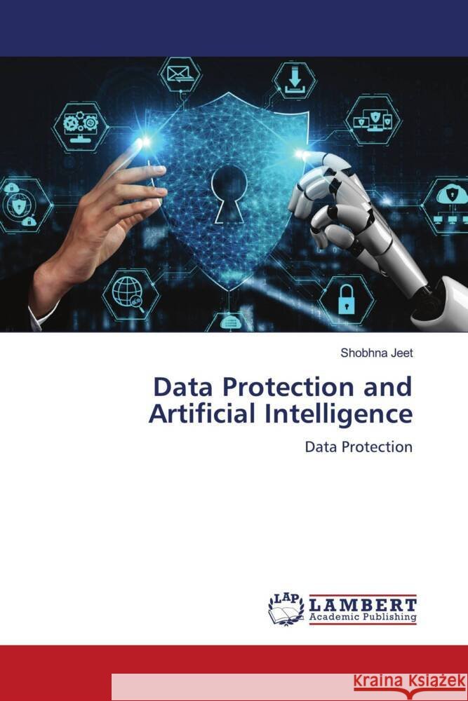 Data Protection and Artificial Intelligence Shobhna Jeet 9786207472659 LAP Lambert Academic Publishing - książka