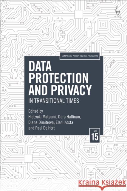 Data Protection and Privacy, Volume 15: In Transitional Times Hideyuki Matsumi Dara Hallinan Diana Dimitrova 9781509965908 Bloomsbury Publishing PLC - książka