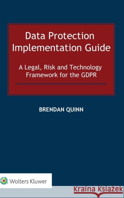 Data Protection Implementation Guide: A Legal, Risk and Technology Framework for the GDPR Quinn, Brendan 9789403529004 Kluwer Law International - książka