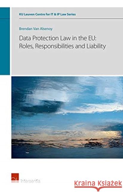 Data Protection Law in the Eu: Roles, Responsibilities and Liability: Volume 6 Alsenoy, Brendan Van 9781780688282 Intersentia (JL) - książka