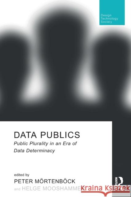 Data Publics: Public Plurality in an Era of Data Determinacy Mörtenböck, Peter 9780367513443 Taylor & Francis Ltd - książka