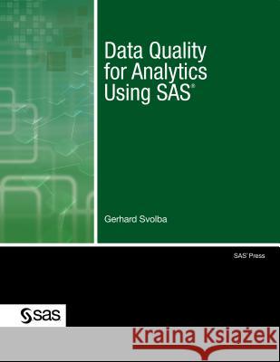 Data Quality for Analytics Using SAS Gerhard, PH.D. Svolba 9781607646204 SAS Publishing - książka