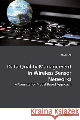 Data Quality Management in Wireless Sensor Networks Kewei Sha 9783639177930 VDM Verlag - książka