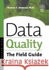 Data Quality: The Field Guide Thomas Redman 9781555582517 Elsevier Science & Technology