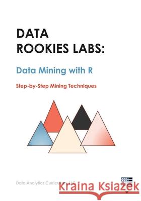 Data Rookies Labs Data Mining with R Data Analytics Curriculum 9781969233159 Data Analytics Curriculum - książka